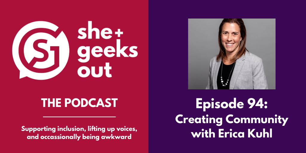 She+ Geeks Out podcast with Erica Kuhl