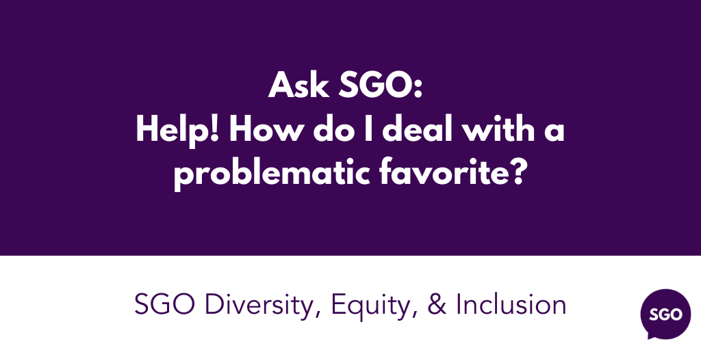 Ask SGO: Help! How do I deal with a problematic favorite?