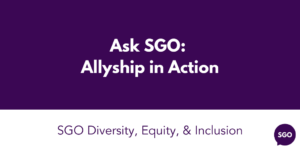 Ask SGO: Allyship in Action