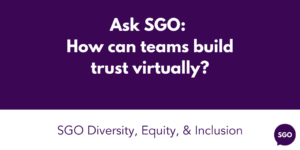 Ask SGO: How can teams build trust virtually?