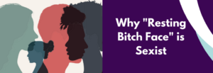 Resting bitch face is sexist
