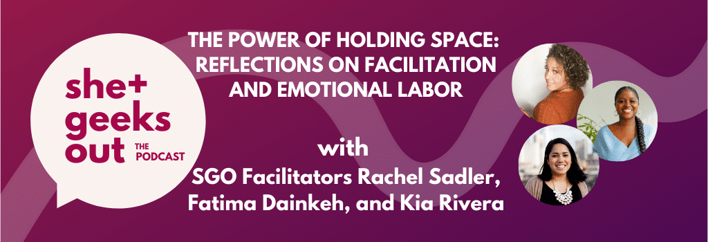 he Power of Holding Space: Reflections on Facilitation and Emotional Labor with SGO Facilitators Rachel Sadler, Fatima Dainkeh, and Kia Rivera