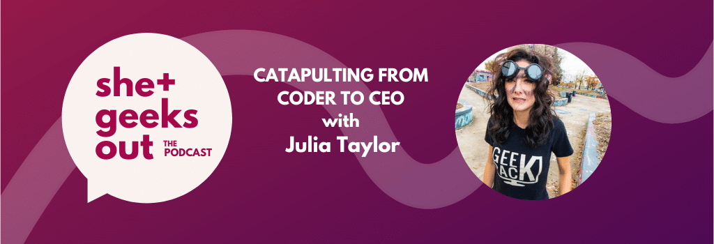 Podcast: Catapulting From Coder to CEO with Julia Taylor