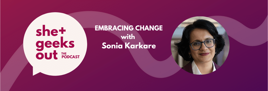 Embracing Change with Sonia Karkare podcast