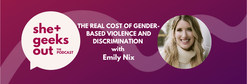 The Real Cost of Gender-Based Violence and Discrimination with Emily Nix