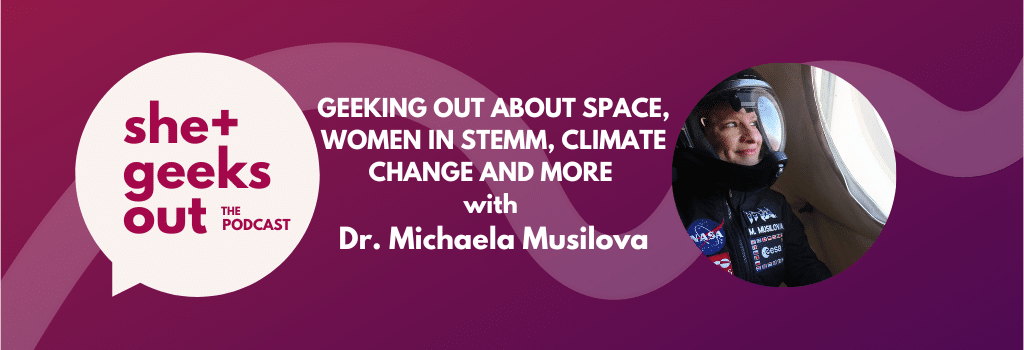 Geeking Out about Space, Women in STEMM, Climate Change and more with Dr. Michaela Musilova